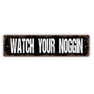 Watch Your Noggin Sign - Warning Mind Your Head Rustic Metal Street Sign or Door Name Plate Plaque