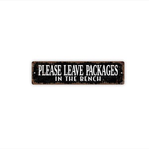 Please Leave Packages In The Bench Sign | Delivery Drop Off Sign | Metal Sign for Porch Patio Entryway Home