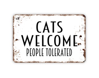 Cats Welcome People Tolerated Sign, Metal Sign, Farmhouse Contemporary Modern Wall Metal Sign