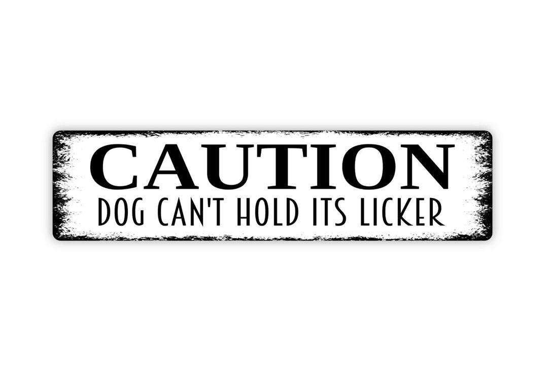 Caution Dog Can't Hold Its Licker Sign Rustic Metal Etsy