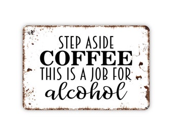 Step Aside Coffee Job For Alcohol Funny Metal Sign Novelty Bar Pub Wall Decor Step Aside Coffee Job For Alcohol Funny Metal Sign Novelty Bar Pub Wall Decor