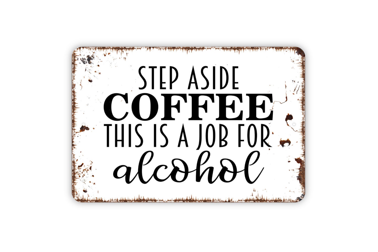 Step Aside Coffee Job For Alcohol Funny Metal Sign Novelty Bar Pub Wall Decor Step Aside Coffee Job For Alcohol Funny Metal Sign Novelty Bar Pub Wall Decor