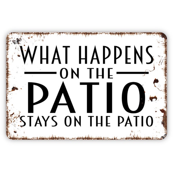 What Happens On The Patio Stays On The Patio Sign - Metal Indoor or Outdoor Wall Art