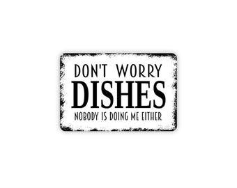 Don't Worry Dishes Nobody Is Doing Me Either Sign | Funny Kitchen Sign | Metal Sign or Magnet | Humor Sign | Farmhouse Wall Decor