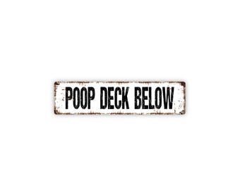 Poop Deck Below Sign | Funny Nautical Wall Decor | Rustic Boat or Ship Sign | Custom Metal Sign | Maritime Humor Art