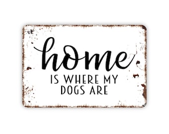 Home Is Where The Dogs Are, Metal Sign, Farmhouse Contemporary Modern Wall Metal Sign