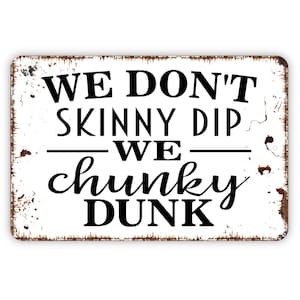 We Don't Skinny Dip We Chunky Dunk Sign - Funny Swimming Pool Metal Wall Art