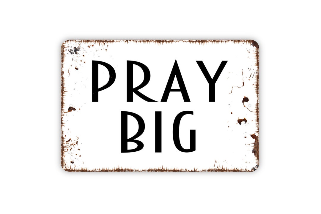 Pray Big Sign, Metal Sign, Farmhouse Contemporary Modern Wall Metal ...