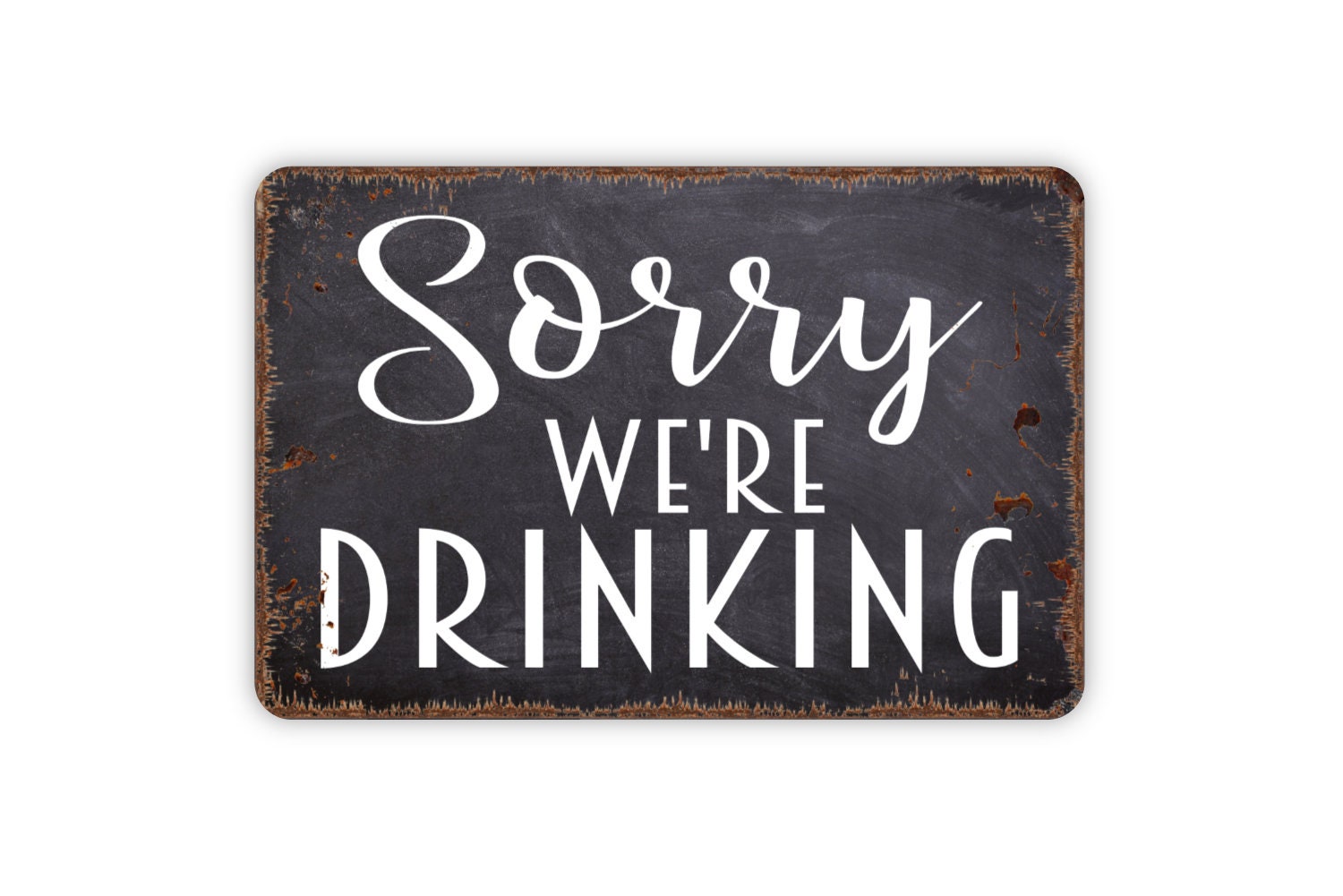 Sorry We're Drunk funny metal sign   305mm x 205mm sf 