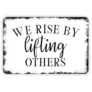 We Rise By Lifting Others Sign - Inspirational Metal Indoor or Outdoor Wall Art