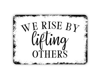 We Rise By Lifting Others Sign - Inspirational Metal Indoor or Outdoor Wall Art