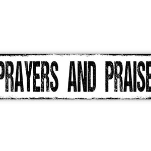 Prayers and Praise Metal Sign Christian Affirmation Pray Worship Rustic Street Metal Sign or Door Name Plate Plaque White With Distressed Black Edge