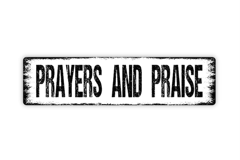 Prayers and Praise Metal Sign Christian Affirmation Pray Worship Rustic Street Metal Sign or Door Name Plate Plaque White With Distressed Black Edge