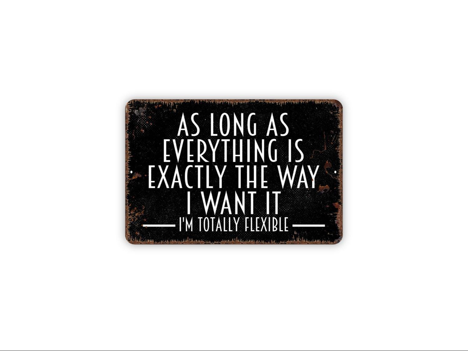 As Long as Everything is Exactly the Way I Want It I'm Totally Flexible ...