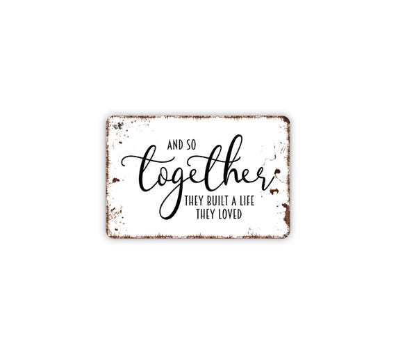 And So Together They Built A Life They Loved Sign | Romantic Wall Decor Metal Sign or Magnet Love Quote Art for Home