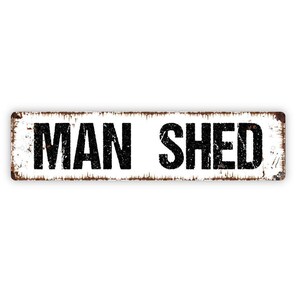 Man Shed Sign - Man Cave Garage Hobby Room Storage Shed Workshop Vinyl Sticker Or  Street Metal Sign or Door Name Plate Plaque