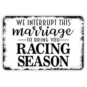 We Interrupt This Marriage for Racing Season Sign - Funny Metal Wall Art - Indoor or Outdoor