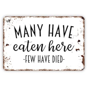 Many Have Eaten Here Few Have Died Sign - Funny Kitchen Metal Wall Art - Indoor or Outdoor
