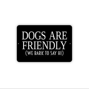 Dogs Are Friendly We Bark To Say Hi Sign | Funny Dog Lover Yard Decor | Metal Sign for Fence Gate - Home Sign Metal Sign Or Canvas Wall Art