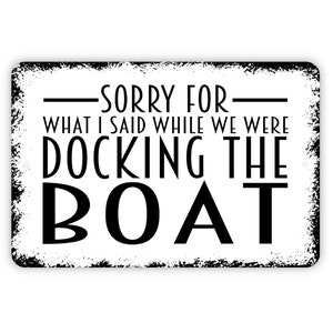 Sorry For What I Said While We Were Docking The Boat Sign - Funny Farmhouse Wall Decor Modern Art Metal Sign