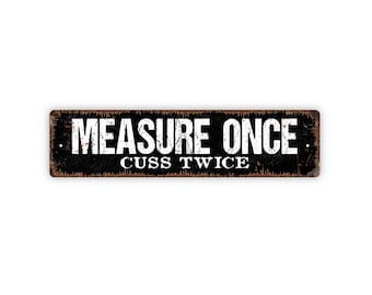 Measure Once Cuss Twice Sign - Funny Kitchen Tool Shed Workshop Rustic Metal Street Sign or Door Name Plate Plaque