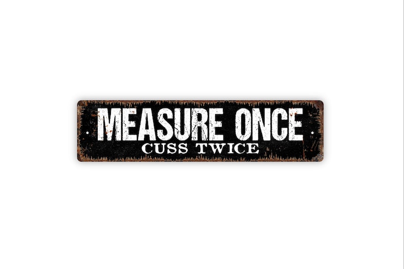 Measure Once Cuss Twice Sign Funny Kitchen Tool Shed Workshop Rustic Metal Street Sign or Door Name Plate Plaque image 1