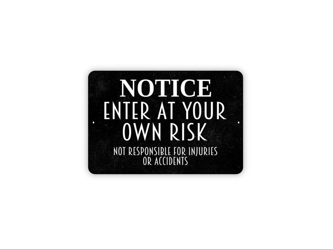 Own Property Warning Notice Enter at Your Own Risk Sign – Not Responsible for Injuries or ...