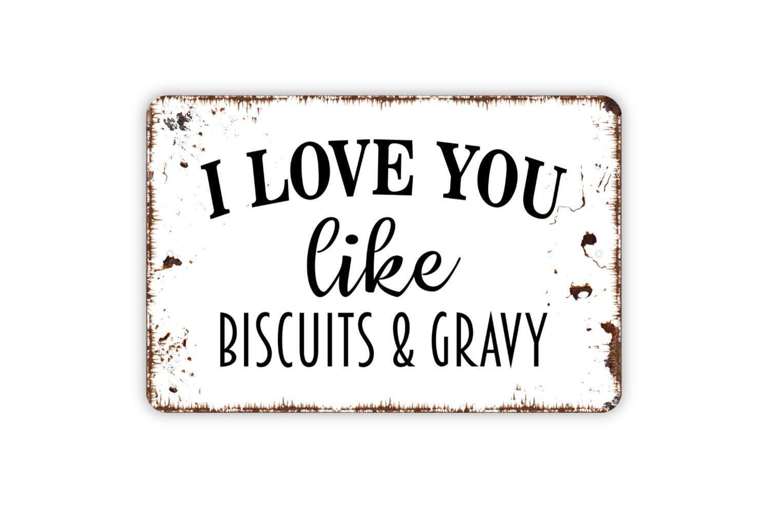 I Love You Like Biscuits and Gravy Sign Metal or Vinyl Sticker | Funny Southern Kitchen Wall Art | Rustic Farmhouse Decor | Country Gift