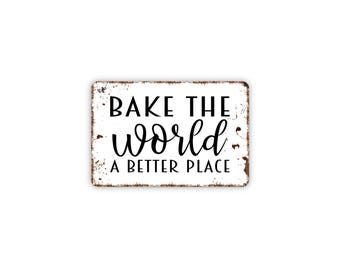 Bake The World A Better Place Sign – Rustic Kitchen Wall Decor – Farmhouse Bakery Sign – Metal Sign or Magnet