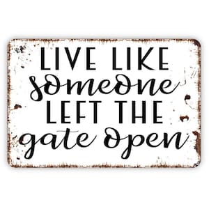 Live Like Someone Left The Gate Open Sign - Funny Farm Metal Indoor or Outdoor Wall Art