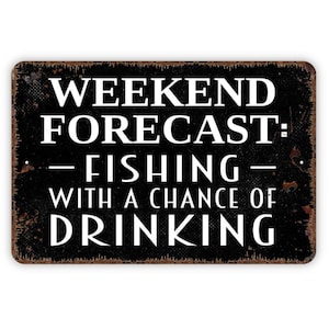 Weekend Forecast Fishing With A Chance Of Drinking Sign - Funny Fish Metal Wall Art - Indoor or Outdoor