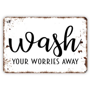 Wash Your Worries Away Sign - Funny Bathroom or Laundry Room Metal Indoor or Outdoor Wall Art