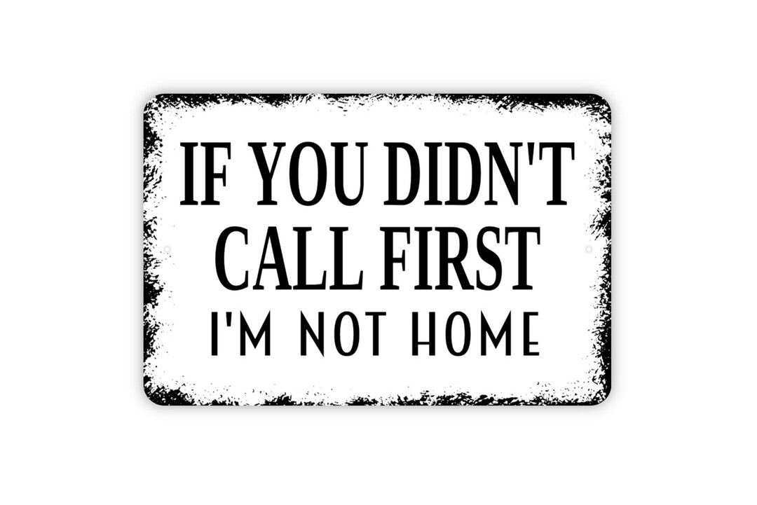 If You Didn't Call First I'm Not Home Sign Funny Metal Wall Art