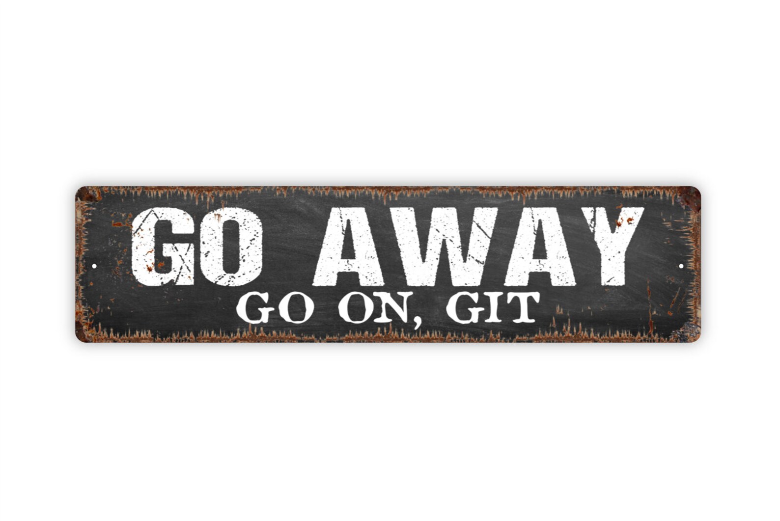 Go Away Go on Git Sign Funny Rustic Custom Metal Sign Rustic Etsy