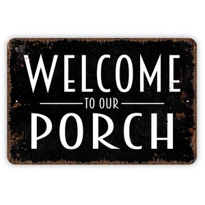 Welcome To Our Porch Sign - Metal Indoor or Outdoor Wall Art