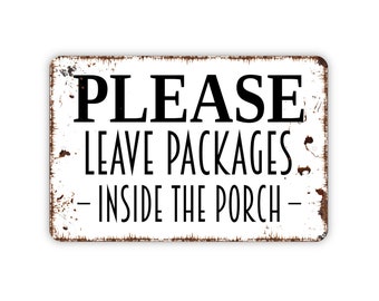 Please Leave Packages Inside The Porch Sign - Delivery Metal Indoor or Outdoor Wall Art