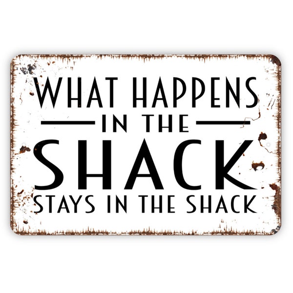 What Happens In The Shack Stays In The Shack Sign - Metal Indoor or Outdoor Wall Art
