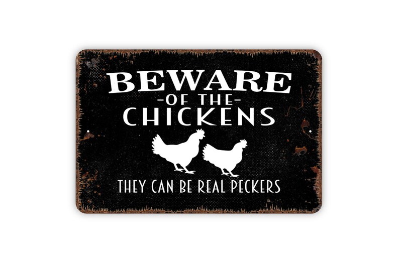 Beware Of Chickens They Can Be Real Peckers Sign Funny Rooster Farm Metal Indoor or Outdoor Wall Art image 1