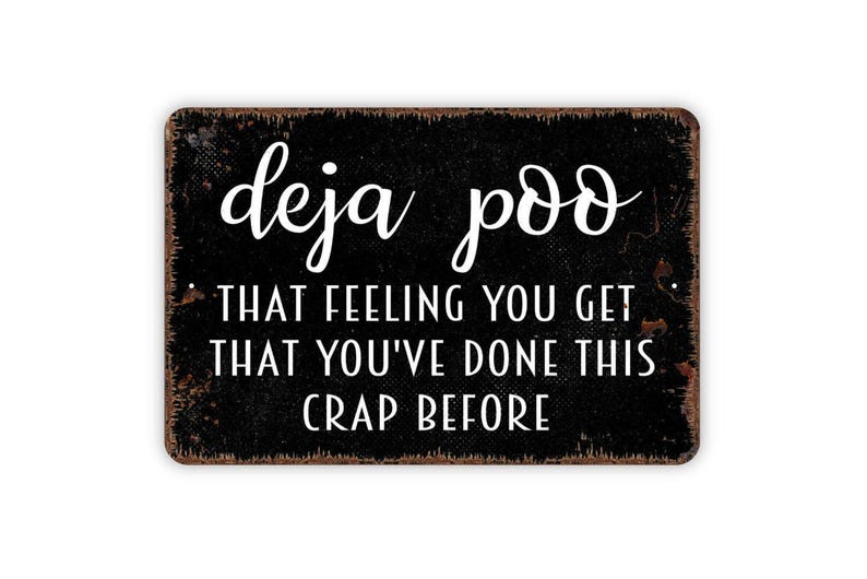 Deja Poo Sign | That Feeling You’ve Done This Crap Before | Funny Bathroom Wall Decor | Toilet Humor Art | Metal Sign or Magnet Gift image 4