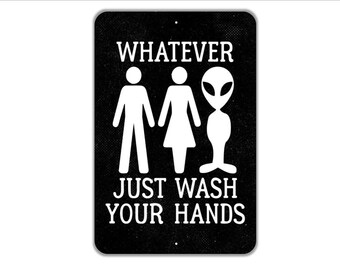 Whatever Just Wash Your Hands Sign | Funny Unisex Bathroom Sign | Alien Man Woman Restroom Humor | Metal Or Canvas Wall Art
