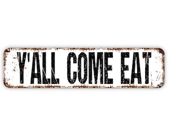 Y'all Come Eat Sign, Kitchen Farmhouse Bed and Breakfast Rustic Custom Metal Sign, Rustic Street Sign or Door Name Plate Plaque