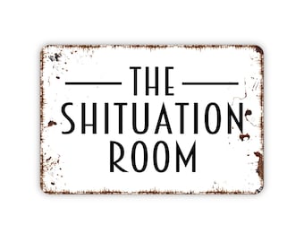 The Shituation Room Sign - Funny Bathroom Metal Wall Art - Indoor or Outdoor