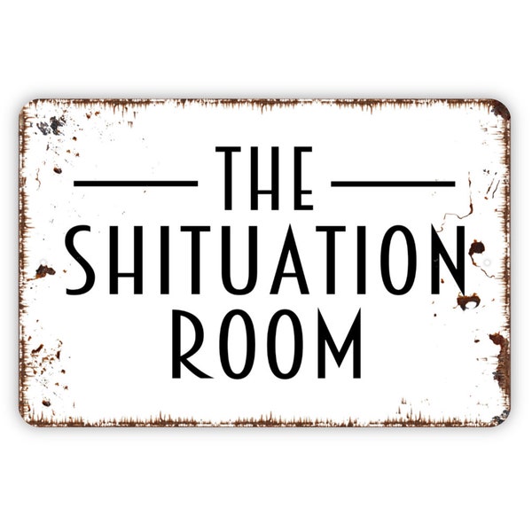 The Shituation Room Sign - Funny Bathroom Metal Wall Art - Indoor or Outdoor
