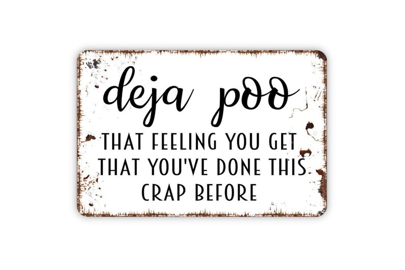 Deja Poo Sign | That Feeling You’ve Done This Crap Before | Funny Bathroom Wall Decor | Toilet Humor Art | Metal Sign or Magnet Gift image 5