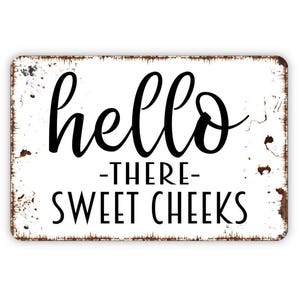 Hello There Sweet Cheeks Sign - Funny Bathroom Metal Wall Art - Indoor or Outdoor