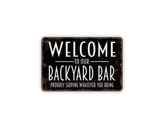 Welcome To Our Backyard Bar Proudly Serving Whatever You Bring Sign | Funny Bar Wall Decor | Metal Sign or Magnet Gift Humor