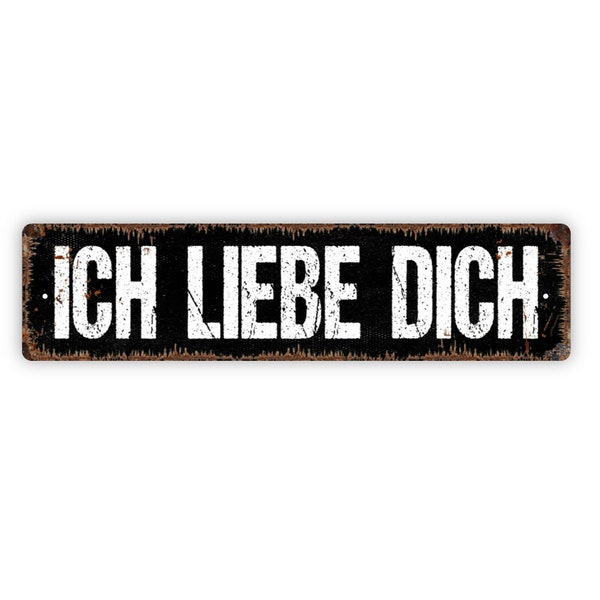 Ich Liebe Dich Sign - German I Love You Affirmation Love Respect Metal Sign Rustic Street Sign or Door Name Plate Plaque