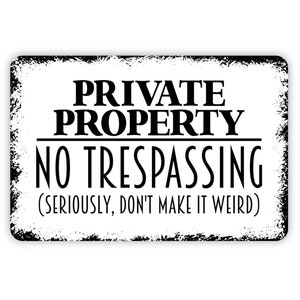 Private Property No Trespassing Seriously Don't Make It Weird Sign - Outdoor Or Indoor Metal Wall Art