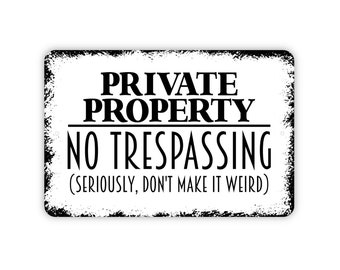 Private Property No Trespassing Seriously Don't Make It Weird Sign - Outdoor Or Indoor Metal Wall Art