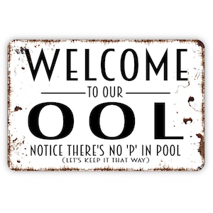 Welcome To Our Ool Notice There's No P In It Sign - Funny Swimming Pool No Pee Metal Indoor or Outdoor Wall Art